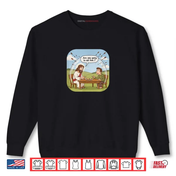 Sweatshirt Are You Going to eat That Shirt