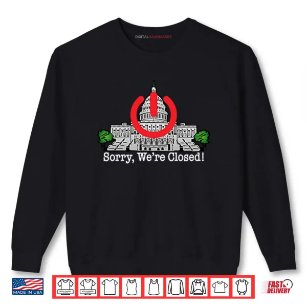 Sweatshirt Government Shutdown Sorry Were Closed Shirt