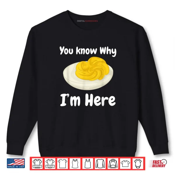 Deviled Eggs You Know Why I’m Here Thanksgiving Food Shirt 1 Sweatshirt Deviled Eggs You Know Why Im Here Thanksgiving Food Shirt