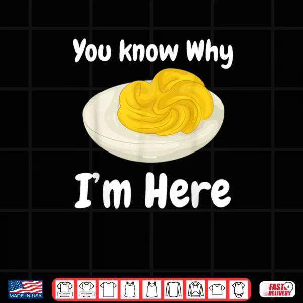 Deviled Eggs You Know Why I’m Here Thanksgiving Food Shirt 3 Design Deviled Eggs You Know Why Im Here Thanksgiving Food Shirt
