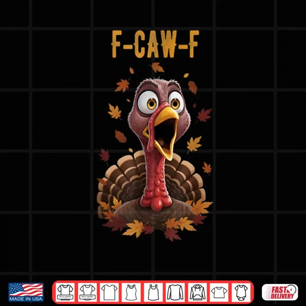 Design F Caw F Turkey Humor Thanksgiving Gift Ideas Shirt