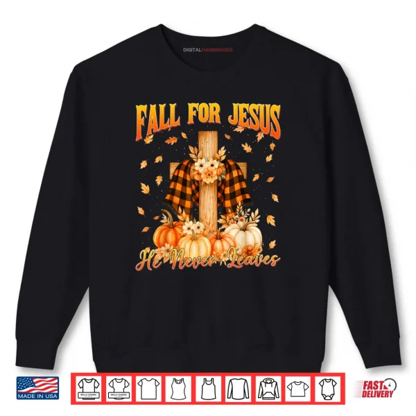 Sweatshirt Fall for Jesus He Never Leaves Autumn Christian Shirt