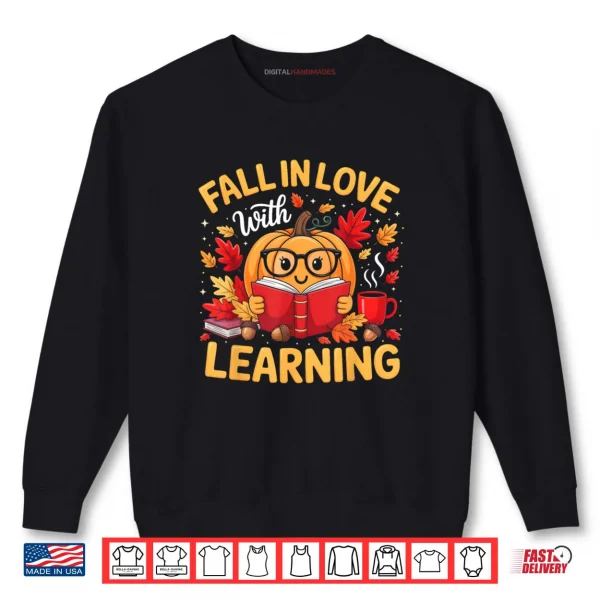 Sweatshirt Fall in Love with Learning Pumpkin Thanksgiving Teacher Fall Shirt