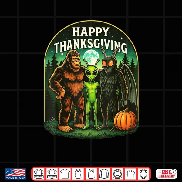 Design Happy Thanksgiving Shirt Men Bigfoot Alien Mothman Sasquatch Shirt