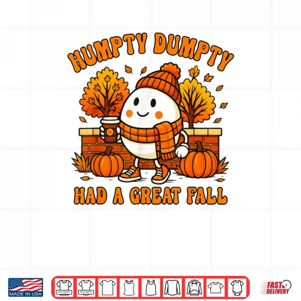 Design Humpty Dumpty Had A Great Fall Autumn Halloween Thanksgiving Shirt