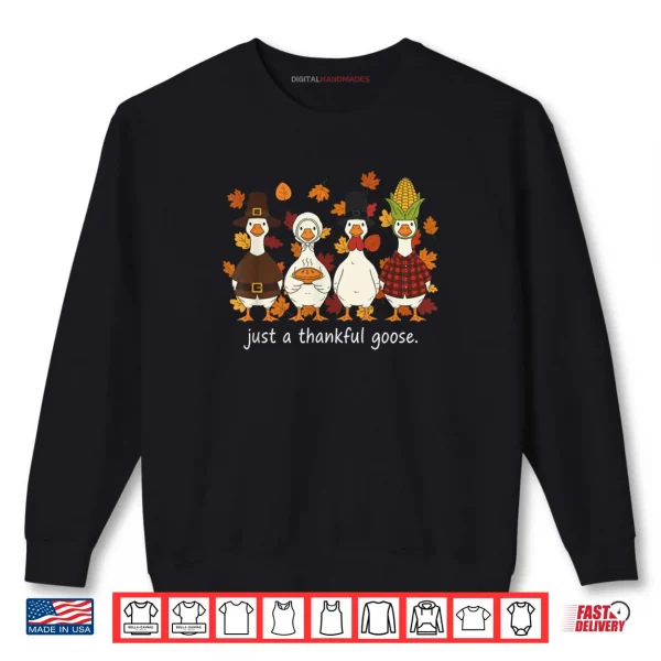 Sweatshirt Just A Thankful Goose Funny Thanksgiving Turkey Shirt