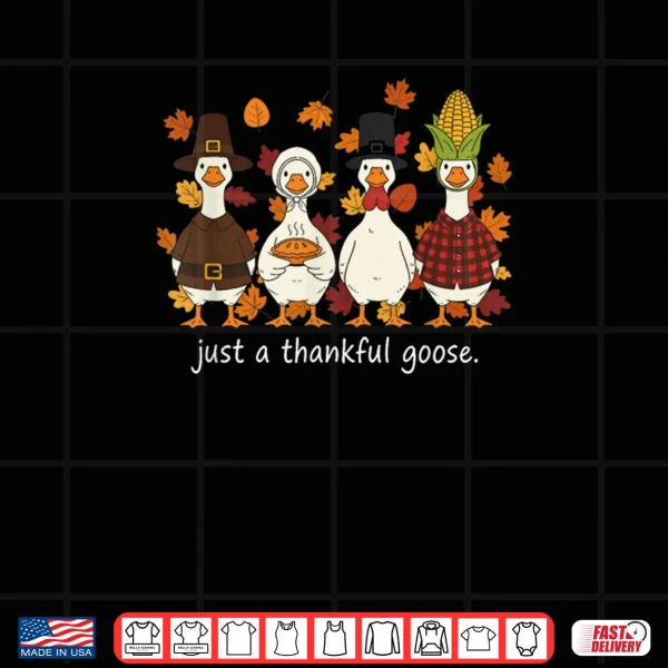 Design Just A Thankful Goose Funny Thanksgiving Turkey Shirt