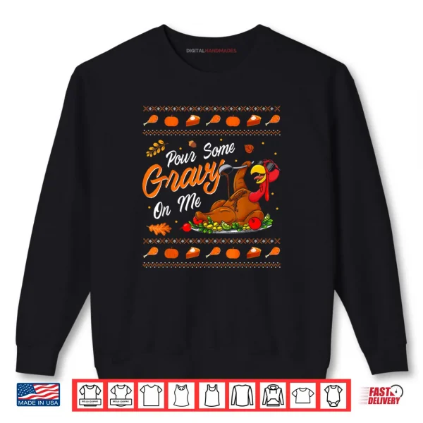 Sweatshirt Pour Some Gravy on Me Funny Happy Turkey Day Thanksgiving Shirt