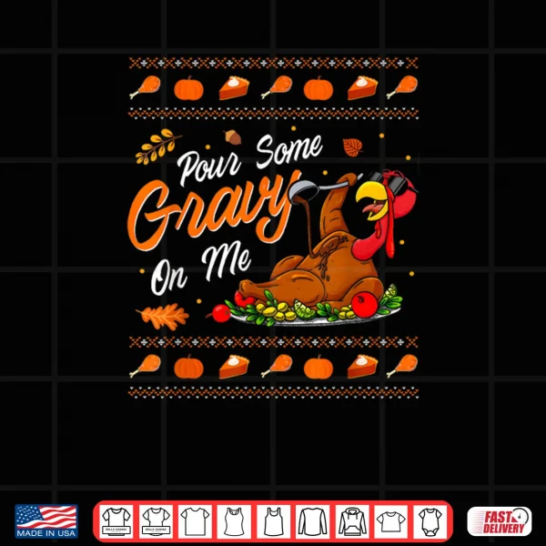 Design Pour Some Gravy on Me Funny Happy Turkey Day Thanksgiving Shirt