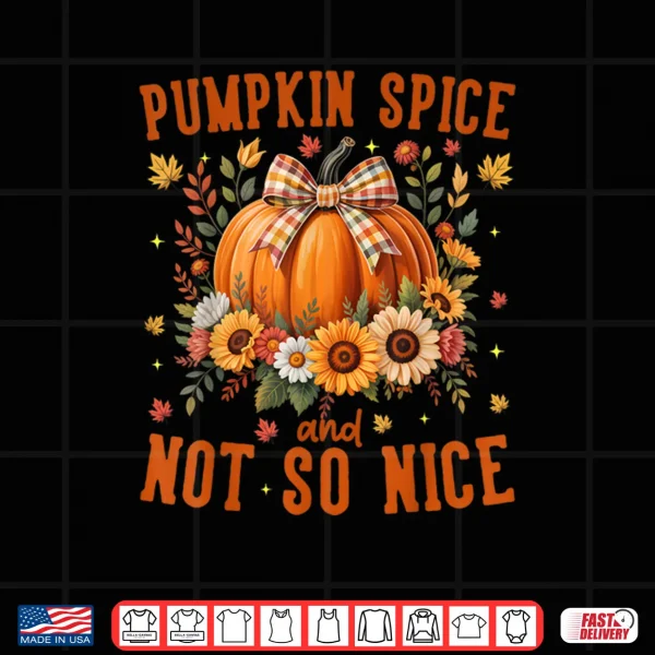 Design Pumpkin Spice Not So Nice Funny Fall Happy Thanksgiving Shirt