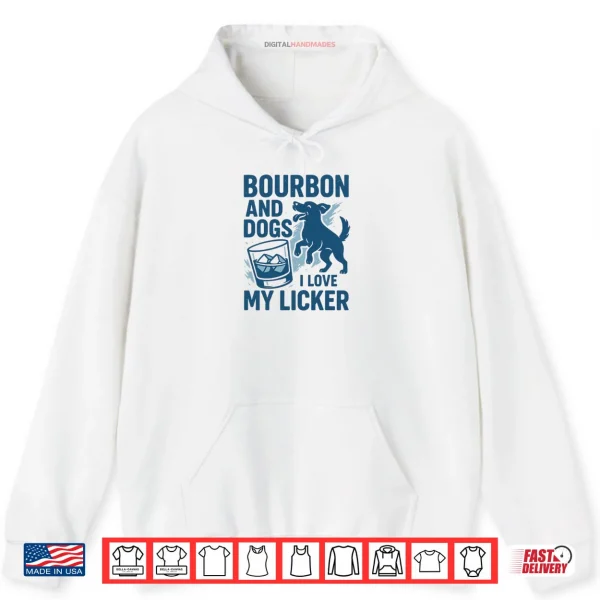 Hoodie Bourbon and Dogs I Love My Licker Bourbon Drinking Girl Shirt