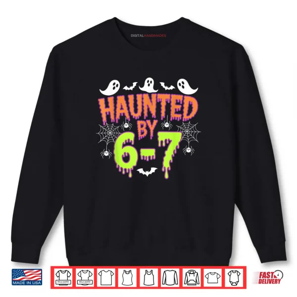 Sweatshirt Haunted by 6 7 Shirt
