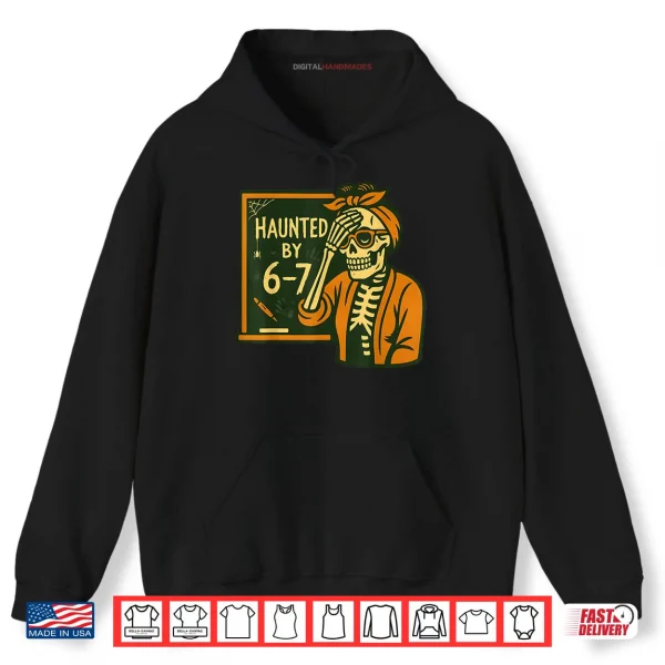 Hoodie Haunted by 6 7 Teacher 67 Halloween Skeleton Six Seven Shirt