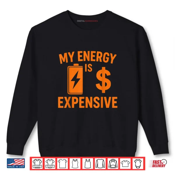 Sweatshirt My Energy is Expensive Funny Motivational Shirt