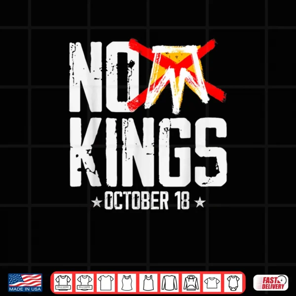 Design No Kings October 18 No Kings Day Shirt