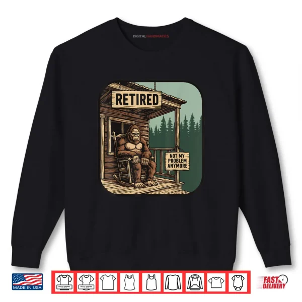 Sweatshirt Retired Retirement Bigfoot Shirt