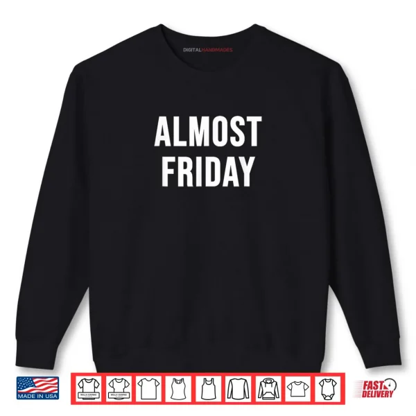 Sweatshirt Almost Friday Shirt
