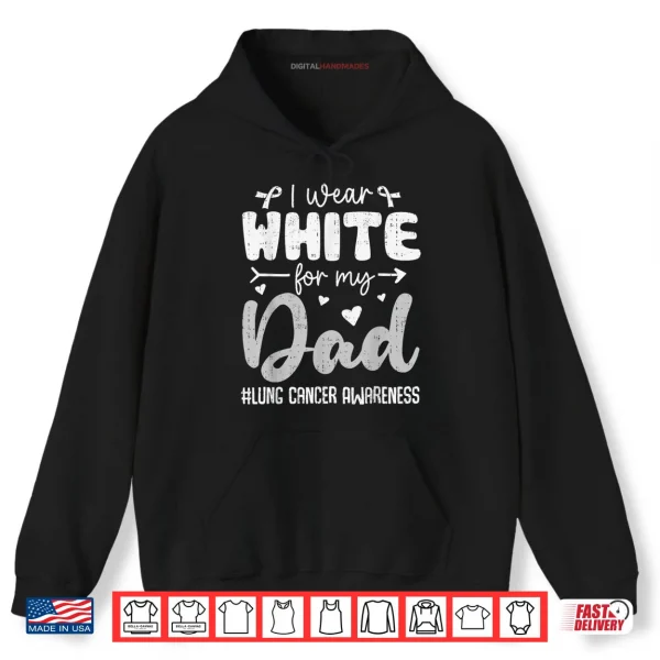 Hoodie I Wear White for Dad Lung Cancer Awareness White Ribbon Shirt