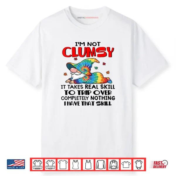 Gnomes I’m Not Clumsy It Takes Real Skill to Trip Over Shirt
