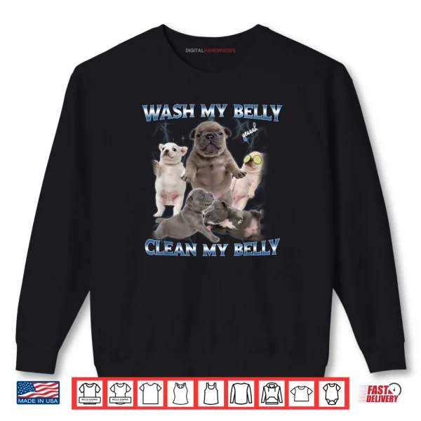 Sweatshirt Pibble Dog Wash Clean My Belly Funny Meme Shirt