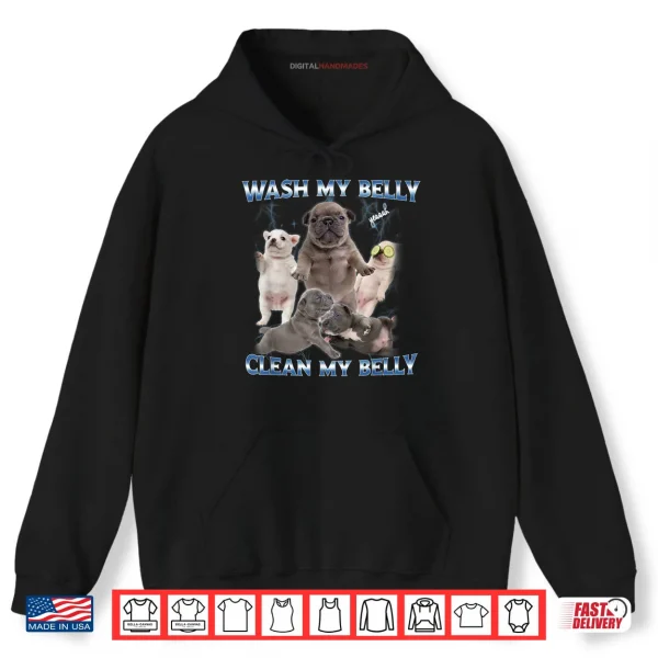 Hoodie Pibble Dog Wash Clean My Belly Funny Meme Shirt