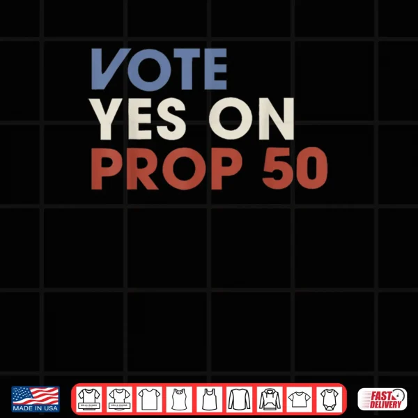 Vote YES on Prop 50 Patriotic Vintage Shirt 3 Design Vote YES on Prop 50 Patriotic Vintage Shirt