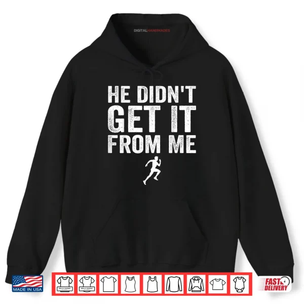 Hoodie He Didnt Get It from Me Mom Runner Marathoner Shirt 1