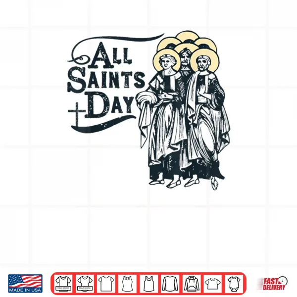 Design All Saints Day Catholic Saints Shirt
