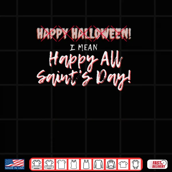 Design Happy All Saints Day Catholic Christian Gift Halloween Shirt