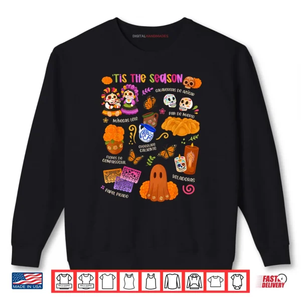 Sweatshirt Tis The Season Dia De Los Muertos Sugar Skulls Day of Dead Shirt