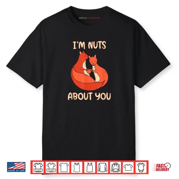 I’m Nuts About You Cute Valentine’s Day Squirrels Nut Shirt