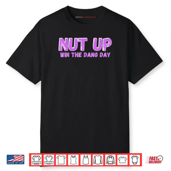 Nut Up and Win The Dang Day Shirt