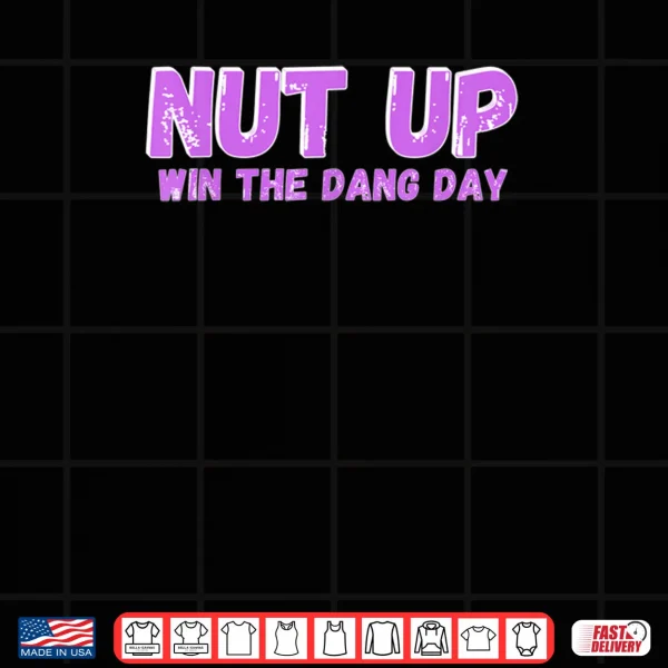 Design Nut Up and Win The Dang Day Shirt