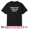 Pistachio Nuts Nut Lover Shirt