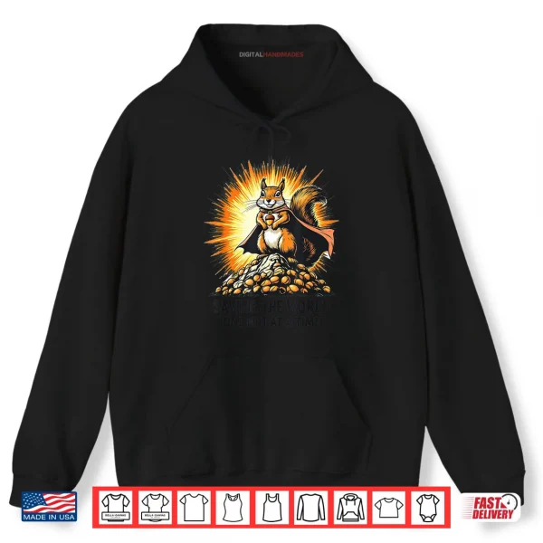 Hoodie Saving The World One Nut At A Time Squirrel Appreciation Day Shirt
