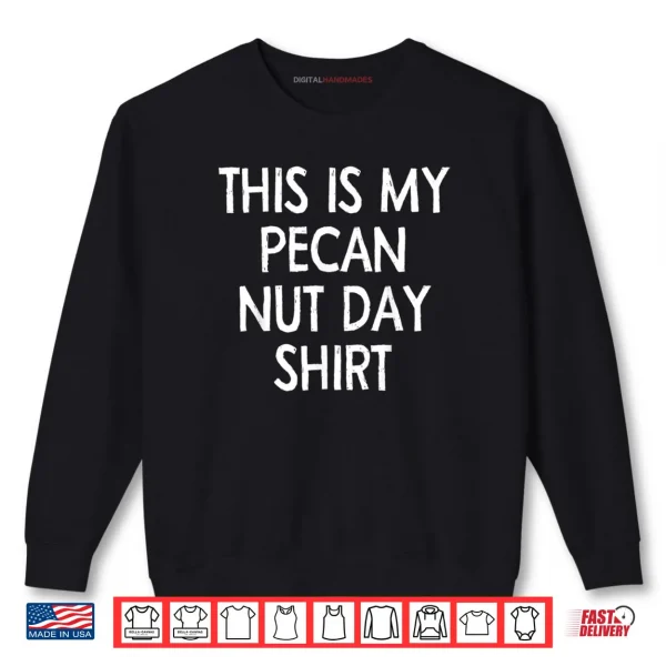 Sweatshirt This Is My pecan Nut Day Shirt Celebration Date Quotes Shirt