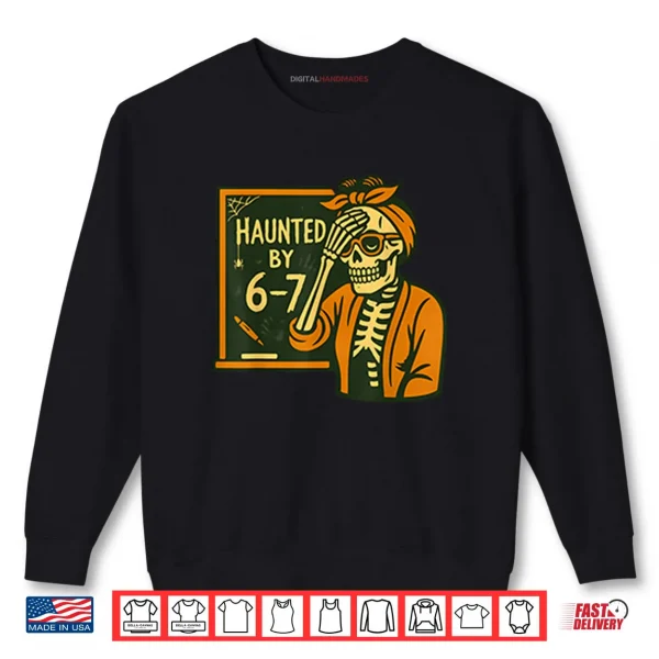 Sweatshirt Haunted By 6 7 Funny Teacher Halloween Skeleton Six Seven Meme Shirt