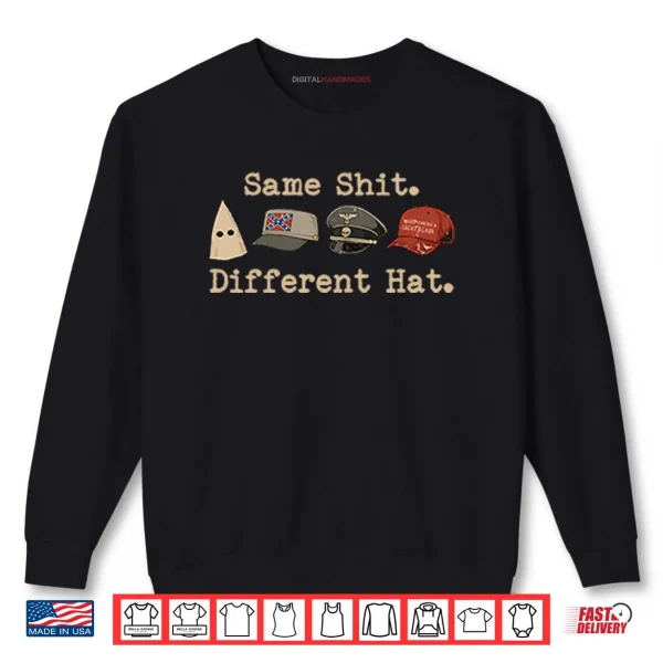Sweatshirt Same Shit Different Hat Political Shirt