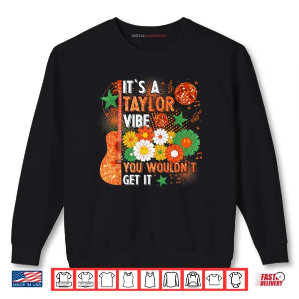 Sweatshirt Its A Taylor Vibe You Wouldnt Get It Shirt