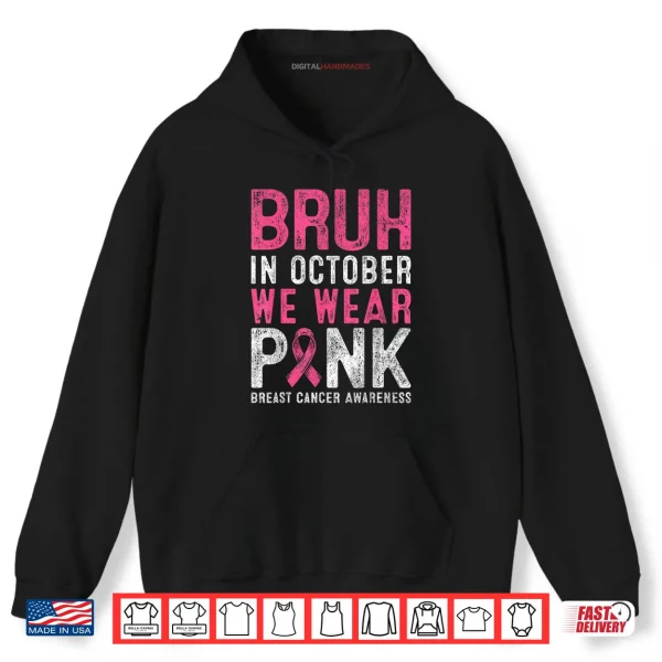 Hoodie Bruh in October We Wear Pink Breast Cancer Awareness for Boy Shirt