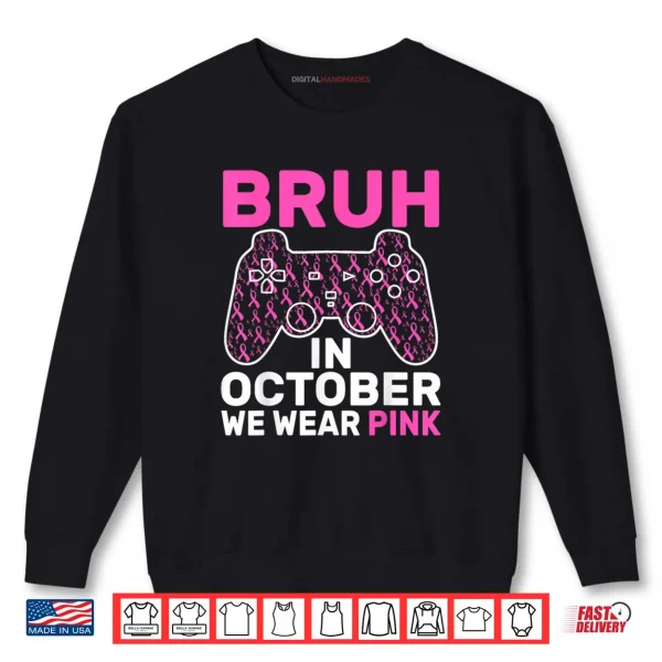 Sweatshirt Bruh in October Wear Pink Breast Cancer Awareness Shirt