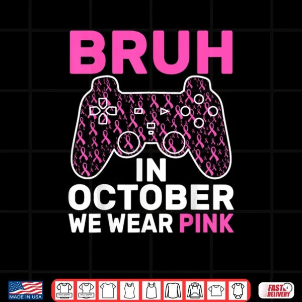 Design Bruh in October Wear Pink Breast Cancer Awareness Shirt