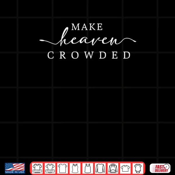 Design Make Heaven Crowded Men and Women Jesus Bible Christian Shirt