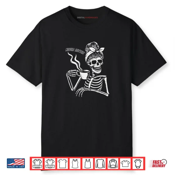 Messy Bun Skeleton Women Halloween Costume Never Better Shirt