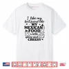 I  Like My Best Friend Like My Mexican Food a Little Spicy an Shirt
