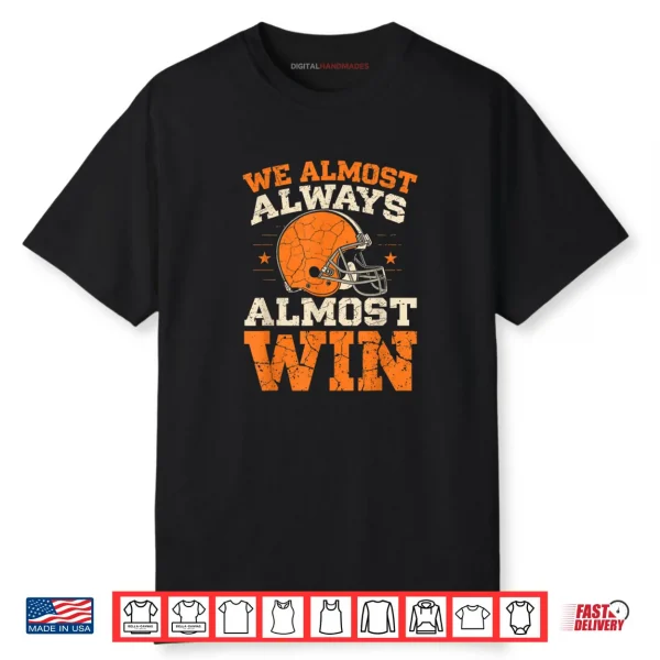 We Almost Always Almost Win Funny Football Fans Shirt 1