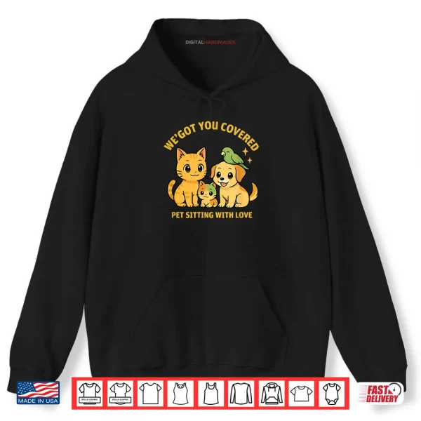 Hoodie Weve Got You Covered Pet Sitting Cute Cat Dog Parrot Shirt