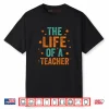 The Life of A Teacher Shirt