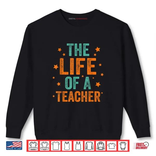Sweatshirt The Life of A Teacher Shirt