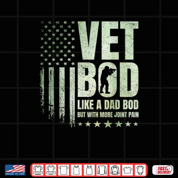 Design Vet BOD Like A Dad BOD But with More Joint Pain Military Vet Shirt